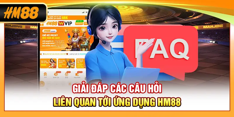 Giải đáp các câu hỏi liên quan tới ứng dụng HM88