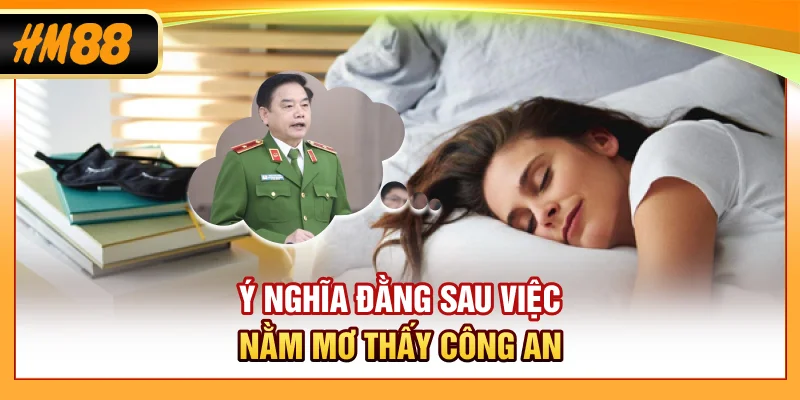 Ý nghĩa đằng sau việc nằm mơ thấy công an